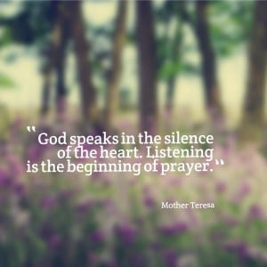 God speaks in the silence of the heart. Listening is the beginning of ...