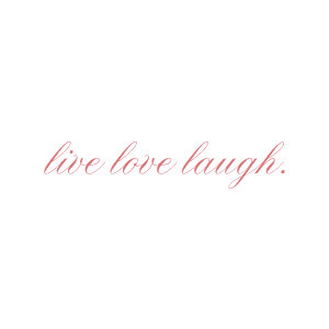 live love laugh. quotes by jackie