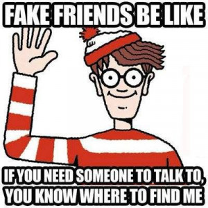 Fake Friends be like