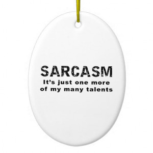 Sarcasm - Funny Sayings and Quotes Christmas Ornament