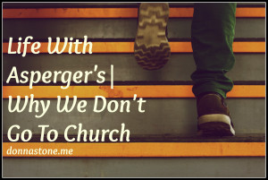 Asperger's Why We Don't Got to Church donnastone.me