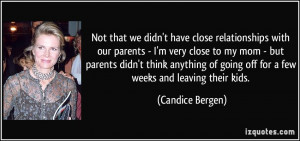 we didn't have close relationships with our parents - I'm very close ...