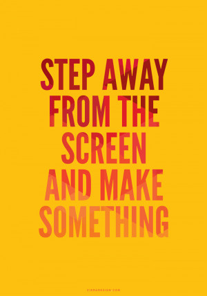 Step Away from The Screen and Make Something – Desktop and iPhone ...