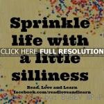 ... silly quotes, meaningful, deep, sayings, sprinkle life silly quotes