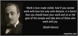 ... the temple and take alms of those who work with joy. - Khalil Gibran