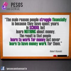 ... money. The result is that people LEARN TO WORK FOR MONEY but never