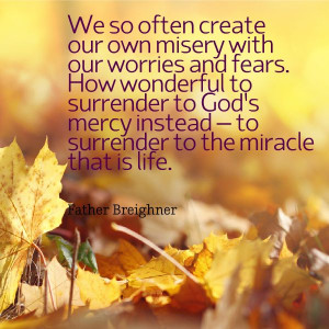 ... surrender to God’s mercy instead – to surrender to the miracle