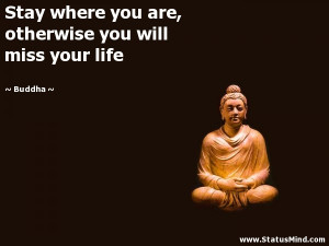 ... , otherwise you will miss your life - Buddha Quotes - StatusMind.com