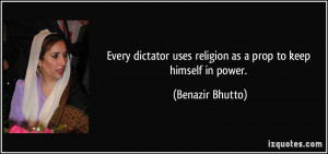 Every dictator uses religion as a prop to keep himself in power ...
