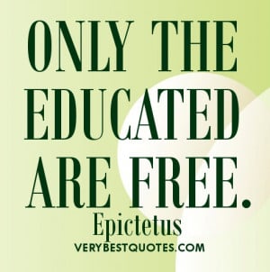 Education quotes - ONLY THE EDUCATED ARE FREE.