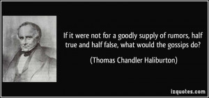 If it were not for a goodly supply of rumors, half true and half false ...