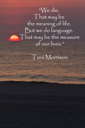 Toni Morrison Quote we die