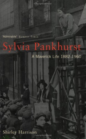 Sylvia Pankhurst: A Maverick Life, 1882-1960