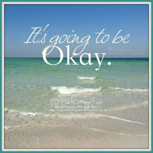 It's going to be Okay.