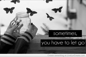 advice, beautiful, breakup, cute, quote, quotes, sometimes you have to ...
