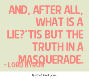 the truth in a masquerade lord byron more life quotes success quotes ...