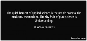 The quick harvest of applied science is the usable process, the ...