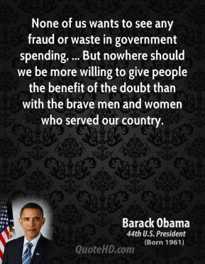 - None of us wants to see any fraud or waste in government spending ...