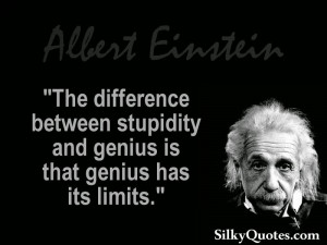 Albert Einstein - The difference between stupidity.....