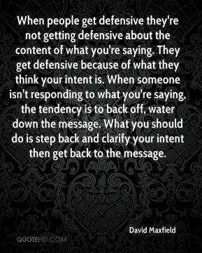 When people get defensive they're not getting defensive about the ...