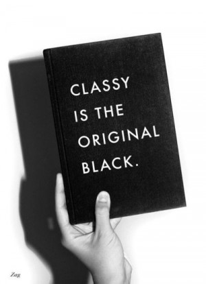Classy is the original black. / inspiring quotes and sayings ...
