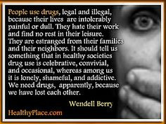 Addiction quote by Wendell Berry - People use drugs, legal and illegal ...