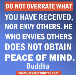 ... nor envy others. He who envies others does not obtain peace of mind