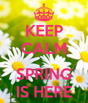 KEEP CALM SPRING IS HERE