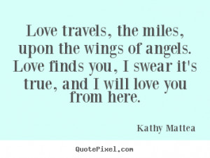 Love quotes - Love travels, the miles, upon the wings of angels. love ...