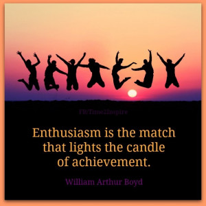 approach everything you do with enthusiasm