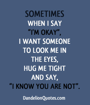 ... The Eyes, Hug Me Tight And Say, ” I Know You Are Not” ~ Life Quote