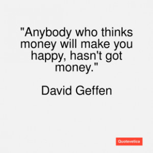 David geffen quote anybody who thinks mo