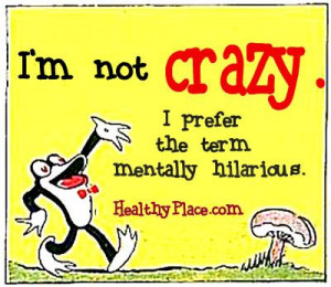 Mental Health Humor Quote Gonna print it on a T shirt for Hubby