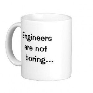 Engineers Are Not Boring - Funny Engineer Quote Mug