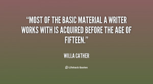 Most of the basic material a writer works with is acquired before the ...
