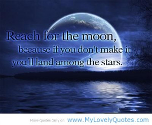Reach for the moon because if you don’t make it – star moon quotes