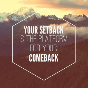 Here are the 4 Steps to Turn Your Setbacks into Comebacks: