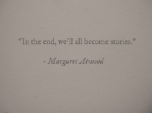 In the end, we'll all become stories.