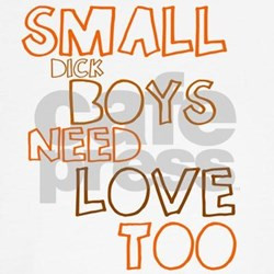 small_dick_boys_need_love_too_dog_tshirt.jpg?height=250&width=250 ...