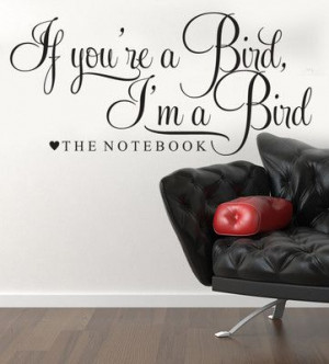 If Your A Bird Im A Bird The Notebook Film Movie Wall Art Sticker ...