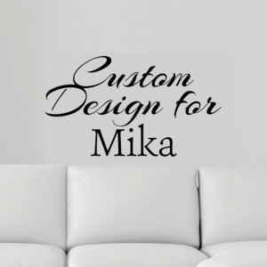 Custom Wall Decal, Quote Shirt, Art Print Quote - for Mika