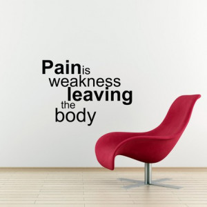 Pain is weakness leaving the body