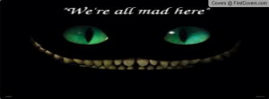 Cheshire Cat quote Profile Facebook Covers