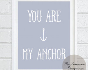 You Are My Anchor Love Quotes Love quote print you are my