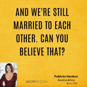 Patricia Heaton Marriage Quotes