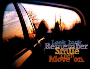 Look back, remember, smile, then move on.