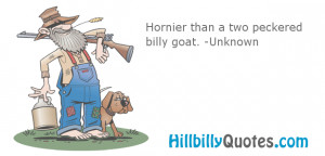 Hornier than a two peckered billy goat.