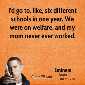... schools in one year. We were on welfare, and my mom never ever worked