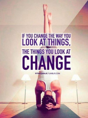 If You Change The Way You Look At Things
