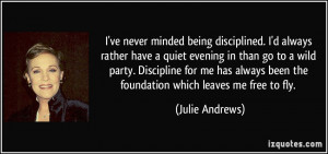 never minded being disciplined. I'd always rather have a quiet evening ...